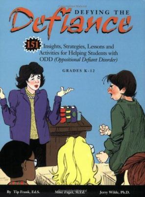 Defying the defiance : 151 insights, strategies, lessons and activities for helping students with ODD (oppositional defient disorder) grades K-12