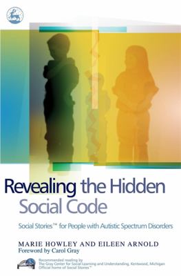 Revealing the hidden social code : social stories for people with autistic spectrum disorders