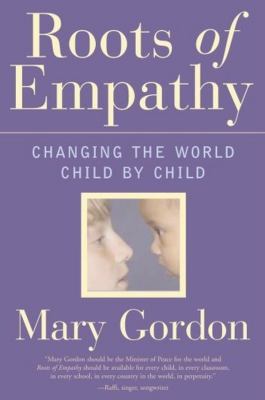 Roots of empathy : changing the world, child by child