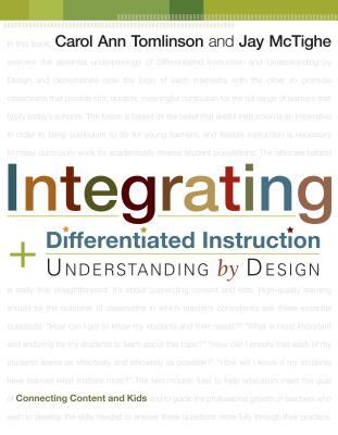 Integrating differentiated instruction and understanding by design : connecting content and kids