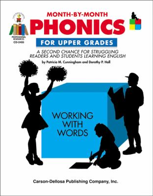 Month-by-month phonics for upper grades : a second chance for struggling readers and students learning English