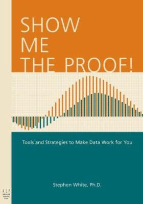 Show me the proof : tools and strategies to make data work for you