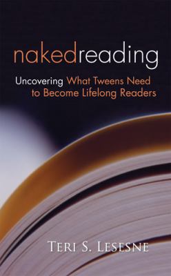 Naked reading : uncovering what tweens need to become lifelong readers