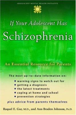 If your adolescent has schizophrenia : an essential resource for parents