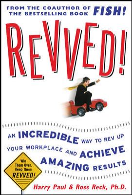 Revved! : an incredible way to rev up your workplace and achieve amazing results