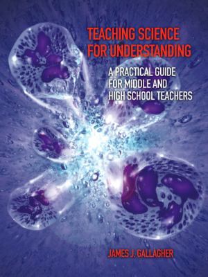 Teaching science for understanding : a practical guide for middle and high school teachers