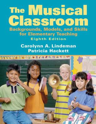 The musical classroom : backgrounds, models, and skills for elementary teaching