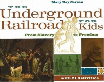 The Underground Railroad for kids : from slavery to freedom with 21 activities