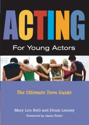 Acting for young actors : the ultimate teen guide