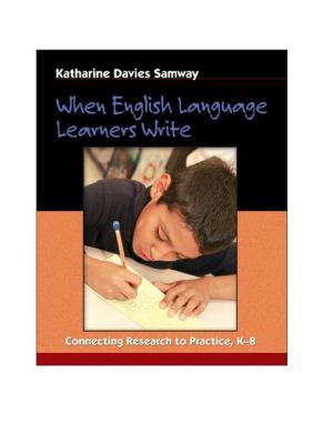 When English language learners write : connecting research to practice, K-8