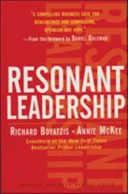 Resonant leadership : renewing yourself and connecting with others through mindfulness, hope, and compassion