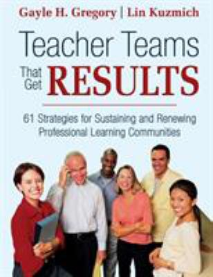 Teacher teams that get results : 61 strategies for sustaining and renewing professional learning communities