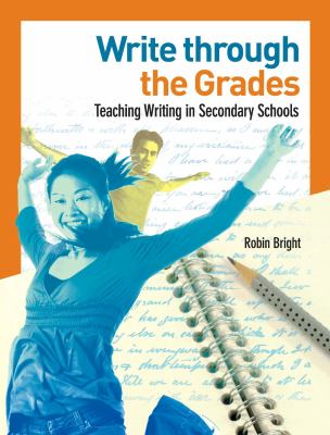 Write through the grades : teaching writing in secondary schools