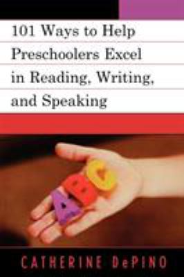 101 ways to help preschoolers excel in reading, writing, and speaking