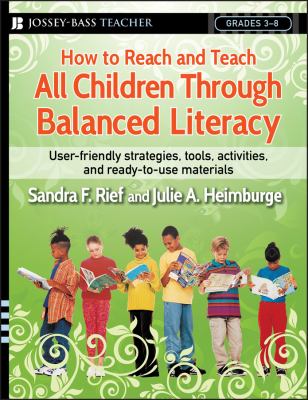 How to reach and teach all children through balanced literacy : user-friendly strategies, tools, activities, and ready-to-use materials
