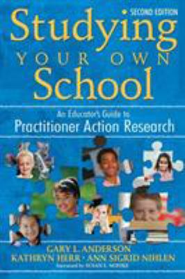 Studying your own school : an educator's guide to practitioner action research