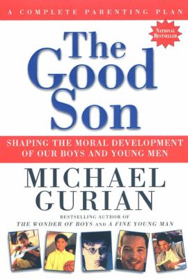 The good son : shaping the moral development of our boys and young men