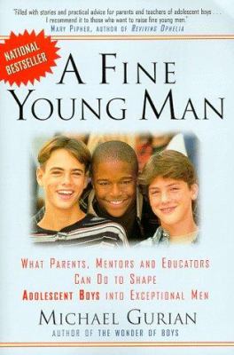 A fine young man : what parents, mentors, and educators can do to shape adolescent boys into exceptional men