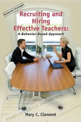 Recruiting and hiring effective teachers : a behavior-based approach