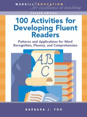 100 activities for developing fluent readers : patterns and applications for word recognition, fluency, and comprehension