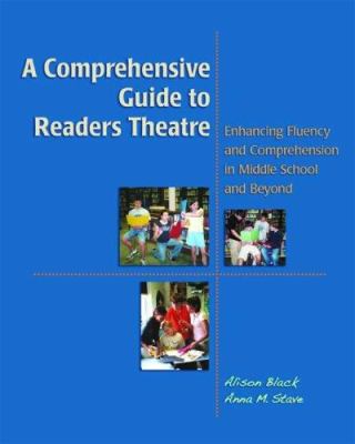 A comprehensive guide to readers theatre : enhancing fluency and comprehension in middle school and beyond