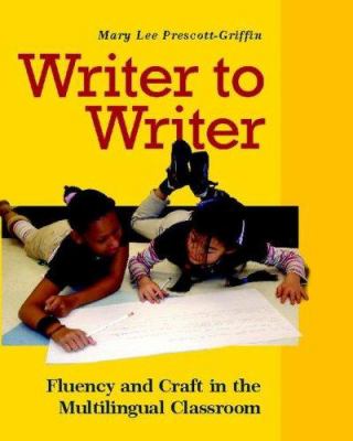 Writer to writer : fluency and craft in the multilingual classroom