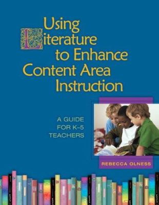 Using literature to enhance content area instruction : a guide for K-5 teachers