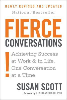 Fierce conversations : achieving success at work & in life, one conversation at a time