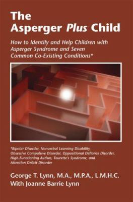 The asperger plus child : how to identify and help children with asperger syndrome and seven common co-existing conditions : bipolar disorder, nonverbal learning disability, obsessive compulsive disorder, oppositional defiance disorder, high-functioning autism, Tourette's syndrome, and attention deficit disorder