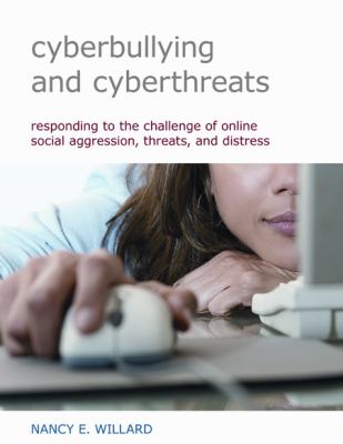 Cyberbullying and cyberthreats : responding to the challenge of online social aggression, threats, and distress