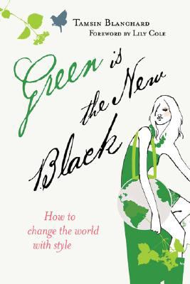 Green is the new black : how to change the world in style