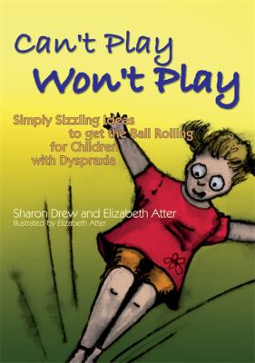 Can't play won't play : simply sizzling ideas to get the ball rolling for children with dyspraxia