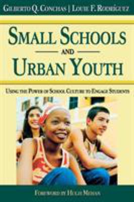 Small schools and urban youth : using the power of school culture to engage students