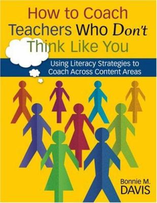 How to coach teachers who don't think like you : using literacy strategies to coach across content areas