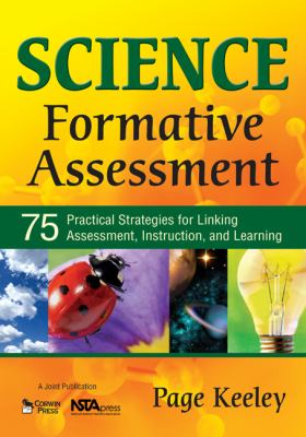 Science formative assessment : 75 practical strategies for linking assessment, instruction, and learning