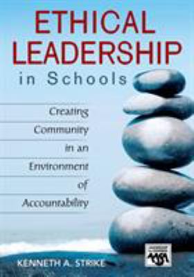 Ethical leadership in schools : creating community in an environment of accountability