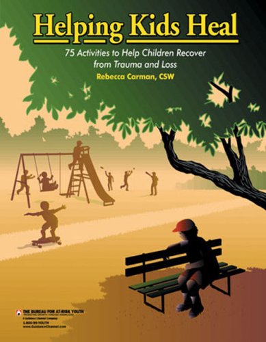 Helping kids heal : 75 activities to help children recover from trauma and loss