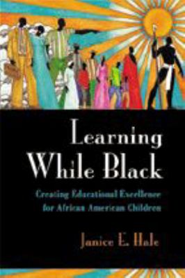 Learning while Black : creating educational excellence for African American children