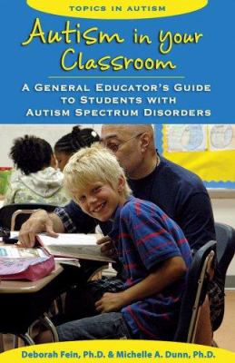 Autism in your classroom : a general educator's guide to students with autism spectrum disorders