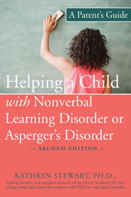 Helping a child with nonverbal learning disorder or Asperger's disorder : a parent's guide