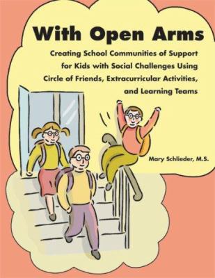With open arms : creating school communities of support for kids with social challenges using circle of friends, extracurricular activities, and learning teams