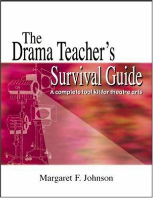 The drama teacher's survival guide : a complete tool kit for theatre arts