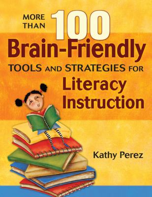 More than 100 brain-friendly tools and strategies for literacy instruction