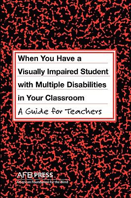When you have a visually impaired student with multiple disabilities in your classroom : a guide for teachers