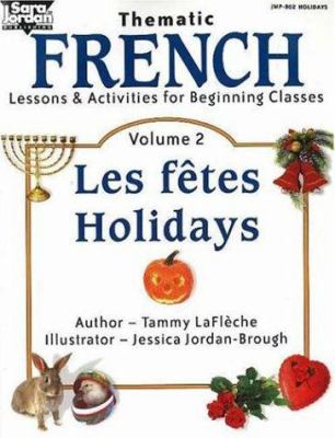 Thematic French lessons & activities for beginning classes. Vol. 2, Les fêtes = Holidays /
