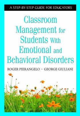 Classroom management for students with emotional and behavioral disorders : a step-by-step guide for educators