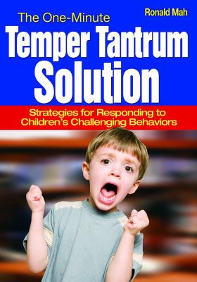 The one-minute temper tantrum solution : strategies for responding to children's challenging behaviors