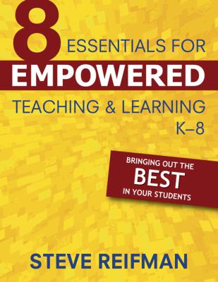 8 essentials for empowered teaching & learning, K-8 : bringing out the best in your students