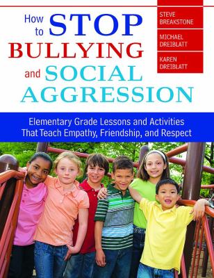 How to stop bullying and social aggression : elementary grade lessons and activites that teach empathy, friendship, and respect