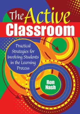 The active classroom : practical strategies for involving students in the learning process